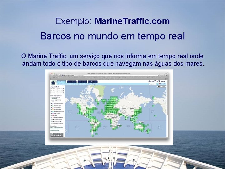 Exemplo: Marine. Traffic. com Barcos no mundo em tempo real O Marine Traffic, um