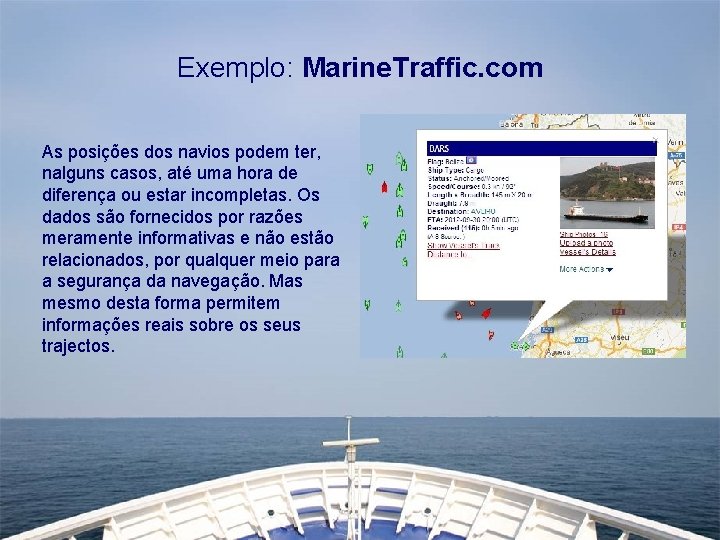 Exemplo: Marine. Traffic. com As posições dos navios podem ter, nalguns casos, até uma