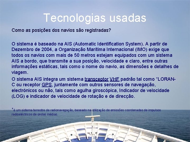 Tecnologias usadas Como as posições dos navios são registradas? O sistema é baseado na