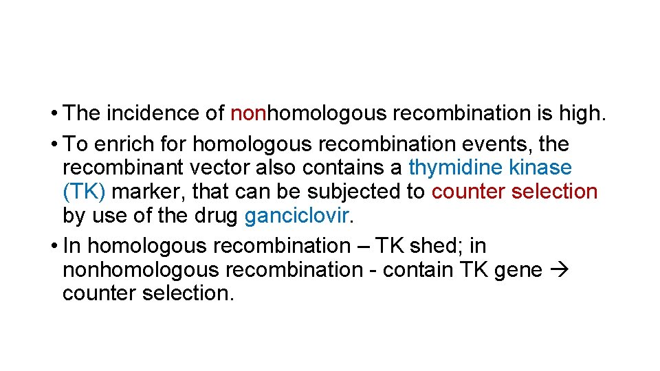  • The incidence of nonhomologous recombination is high. • To enrich for homologous