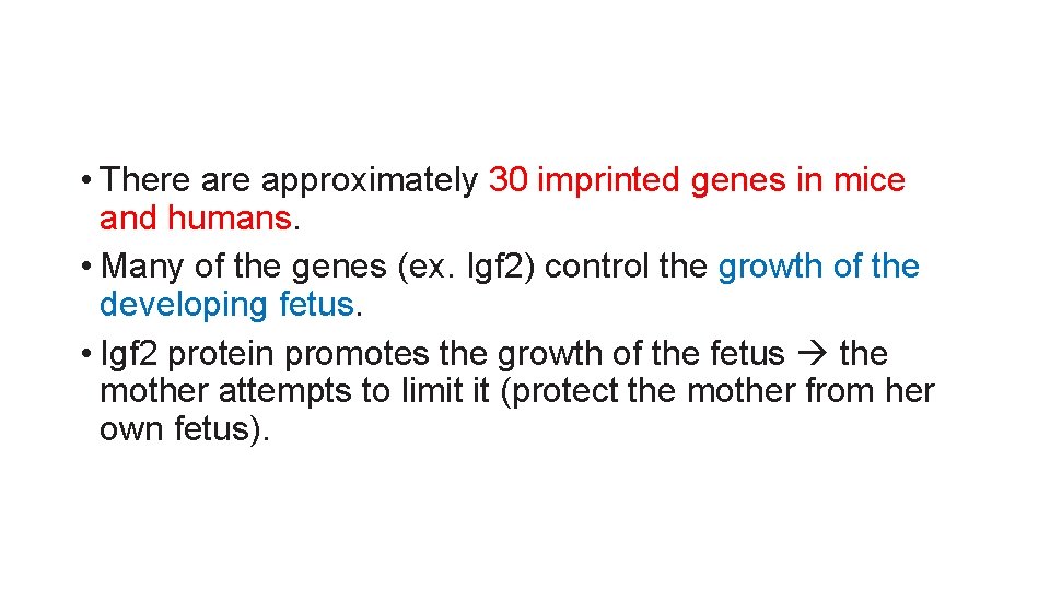  • There approximately 30 imprinted genes in mice and humans. • Many of