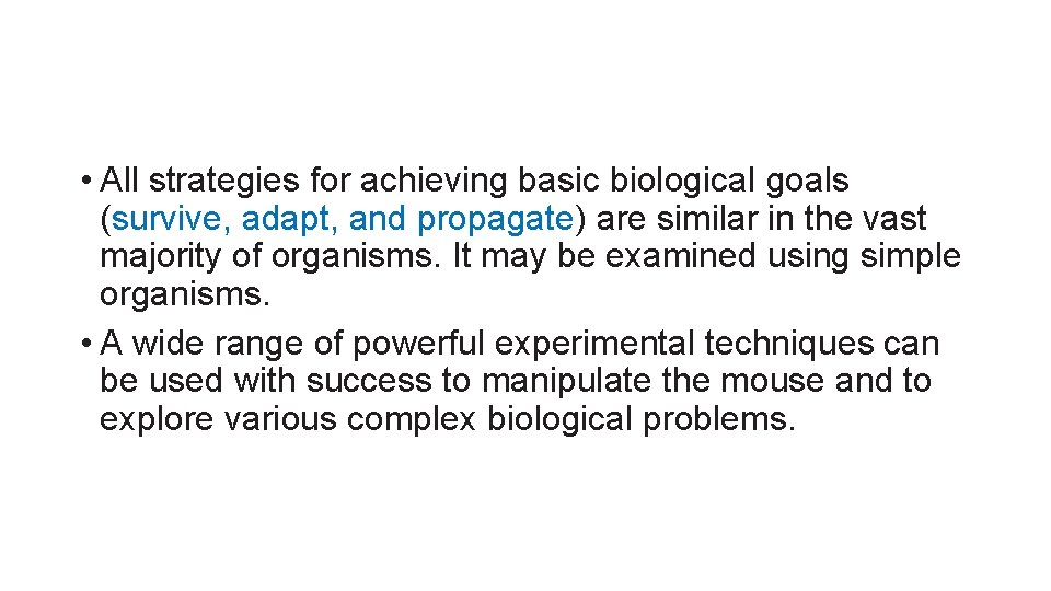  • All strategies for achieving basic biological goals (survive, adapt, and propagate) are