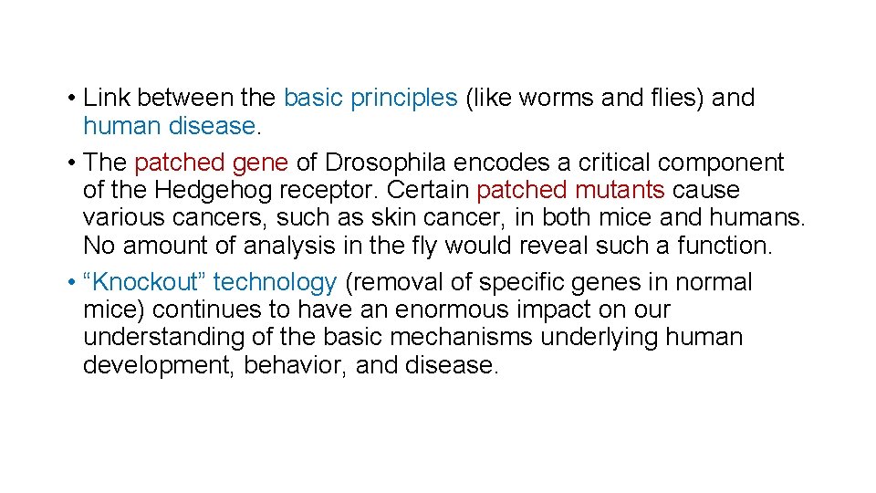  • Link between the basic principles (like worms and flies) and human disease.