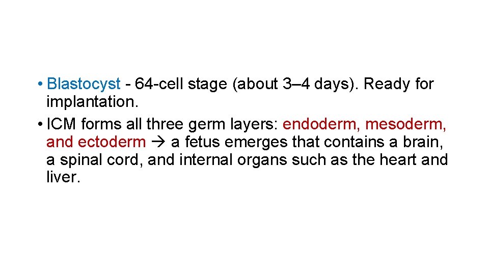  • Blastocyst - 64 -cell stage (about 3– 4 days). Ready for implantation.