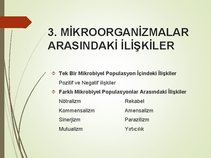 3. MİKROORGANİZMALAR ARASINDAKİ İLİŞKİLER Tek Bir Mikrobiyel Populasyon İçindeki İlişkiler Pozitif ve Negatif ilişkiler