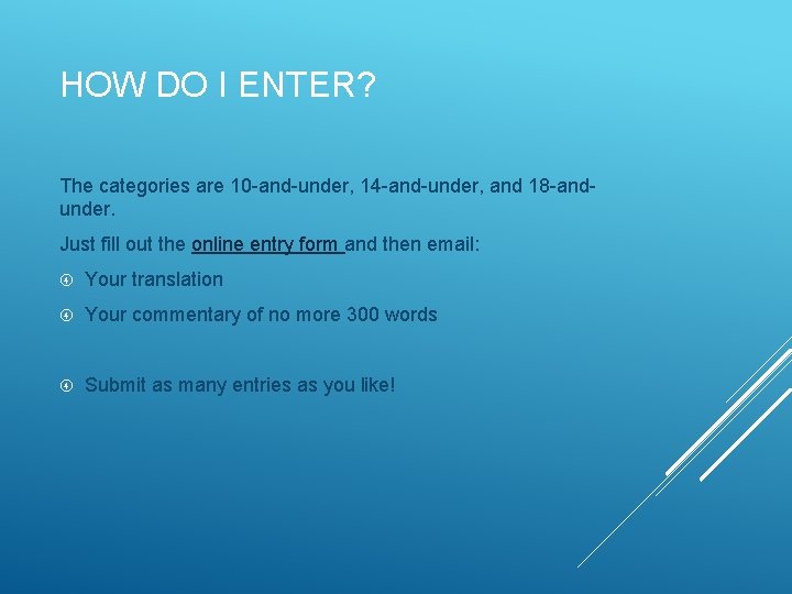 HOW DO I ENTER? The categories are 10 -and-under, 14 -and-under, and 18 -andunder.