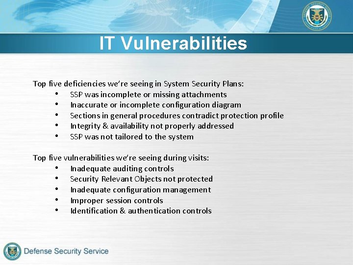IT Vulnerabilities Top five deficiencies we’re seeing in System Security Plans: • SSP was