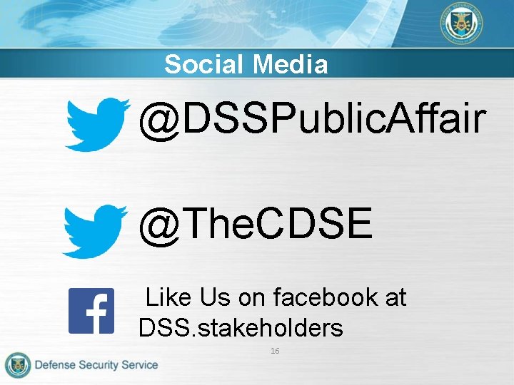 Social Media @DSSPublic. Affair @The. CDSE Like Us on facebook at DSS. stakeholders 16