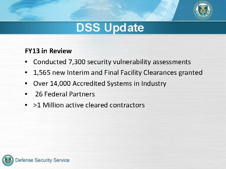 DSS Update FY 13 in Review • Conducted 7, 300 security vulnerability assessments •