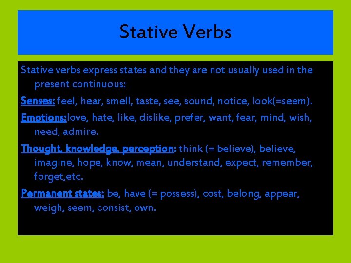 Stative Verbs Stative verbs express states and they are not usually used in the