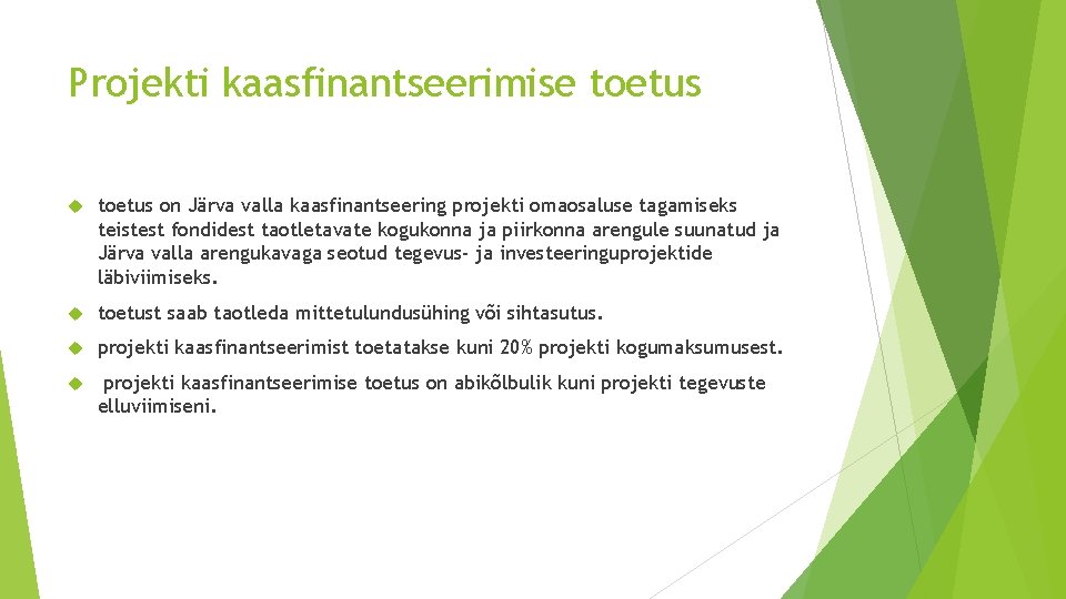 Projekti kaasfinantseerimise toetus on Järva valla kaasfinantseering projekti omaosaluse tagamiseks teistest fondidest taotletavate kogukonna