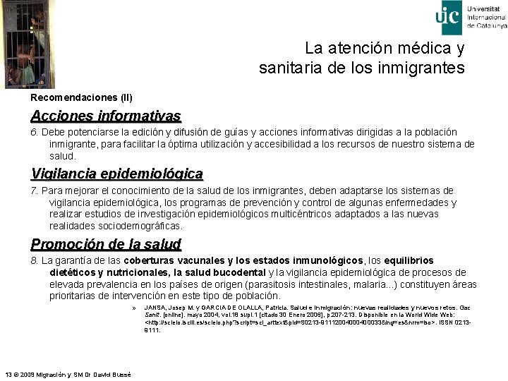 La atención médica y sanitaria de los inmigrantes Recomendaciones (II) Acciones informativas 6. Debe