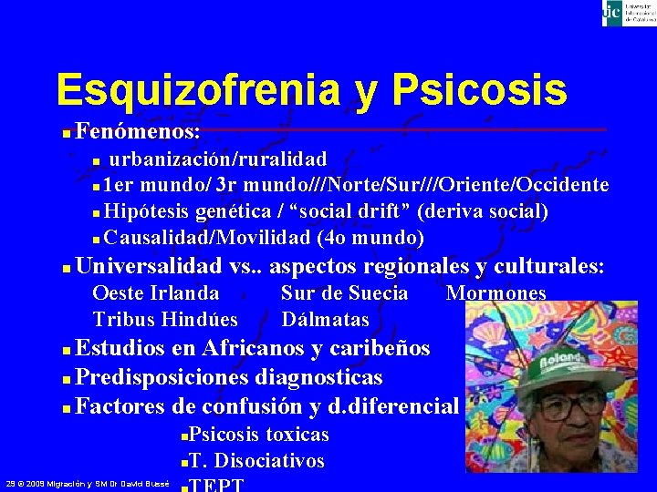 Esquizofrenia y Psicosis n Fenómenos: urbanización/ruralidad n 1 er mundo/ 3 r mundo///Norte/Sur///Oriente/Occidente n