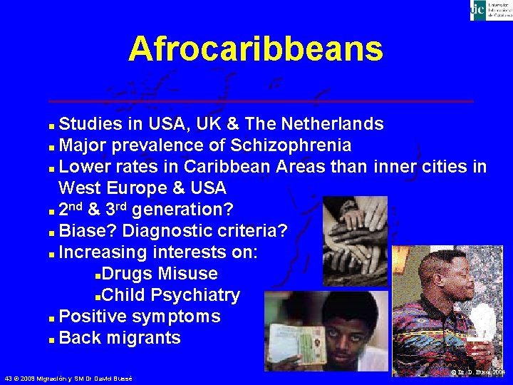 Afrocaribbeans Studies in USA, UK & The Netherlands n Major prevalence of Schizophrenia n