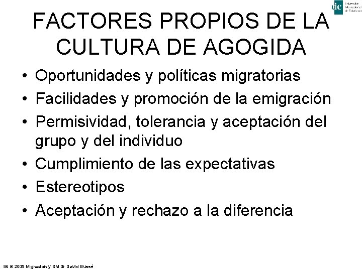 FACTORES PROPIOS DE LA CULTURA DE AGOGIDA • Oportunidades y políticas migratorias • Facilidades