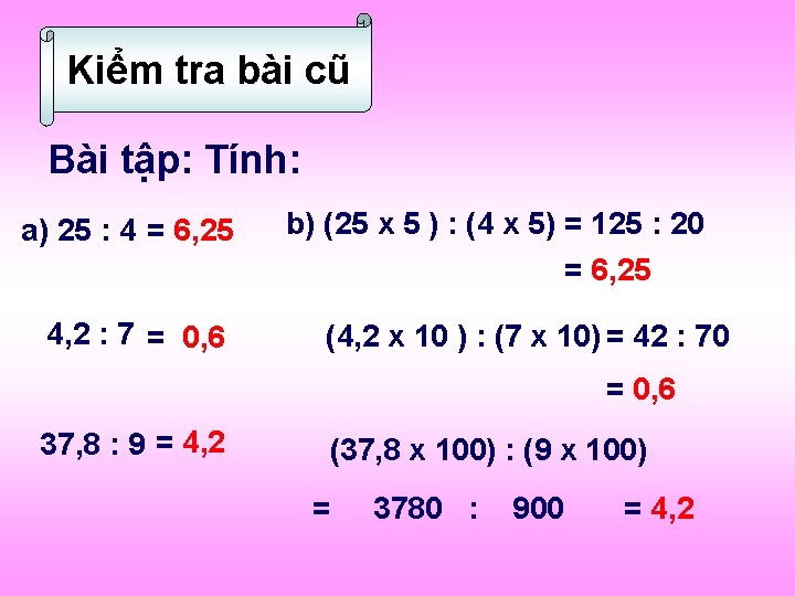 Kiểm tra bài cũ Bài tập: Tính: a) 25 : 4 = 6, 25