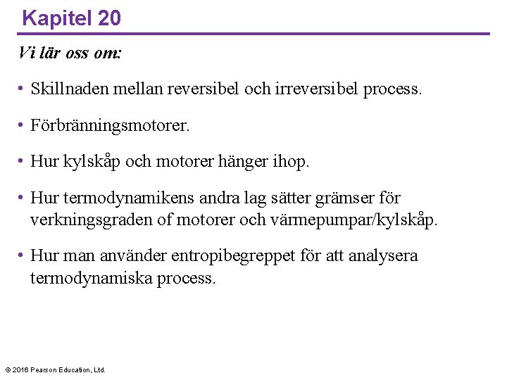 Kapitel 20 Vi lär oss om: • Skillnaden mellan reversibel och irreversibel process. •