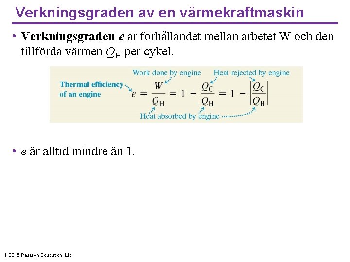 Verkningsgraden av en värmekraftmaskin • Verkningsgraden e är förhållandet mellan arbetet W och den