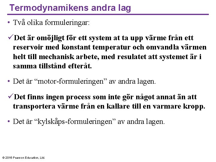 Termodynamikens andra lag • Två olika formuleringar: üDet är omöjligt för ett system at