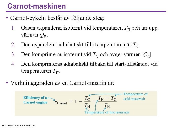 Carnot-maskinen • Carnot-cykeln består av följande steg: 1. Gasen expanderar isotermt vid temperaturen TH