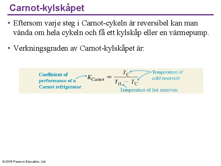 Carnot-kylskåpet • Eftersom varje steg i Carnot-cykeln är reversibel kan man vända om hela