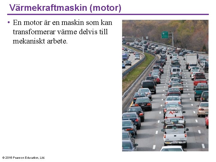 Värmekraftmaskin (motor) • En motor är en maskin som kan transformerar värme delvis till