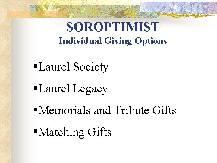 SOROPTIMIST Individual Giving Options §Laurel Society §Laurel Legacy §Memorials and Tribute Gifts §Matching Gifts