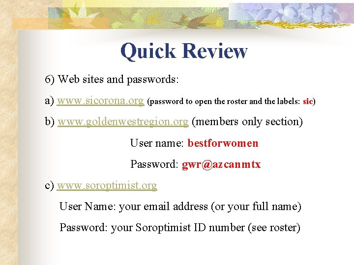 Quick Review 6) Web sites and passwords: a) www. sicorona. org (password to open