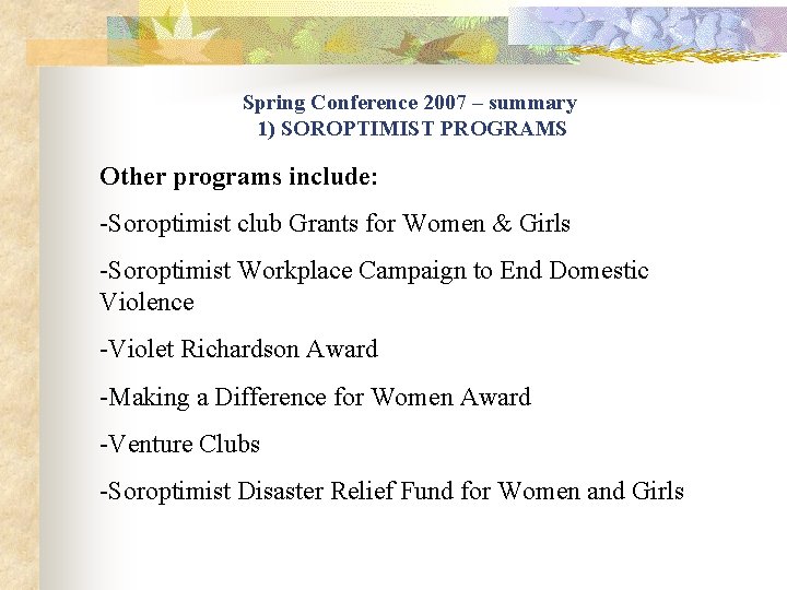Spring Conference 2007 – summary 1) SOROPTIMIST PROGRAMS Other programs include: -Soroptimist club Grants