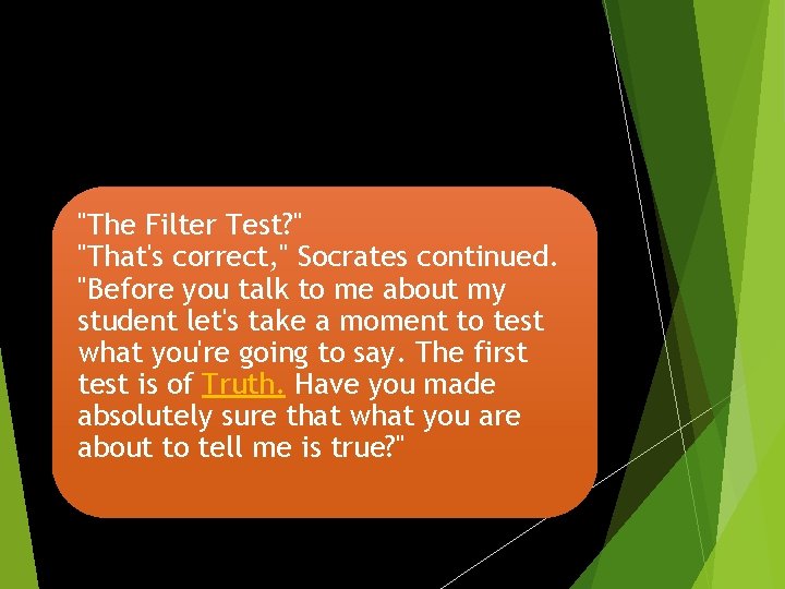 "The Filter Test? " "That's correct, " Socrates continued. "Before you talk to me