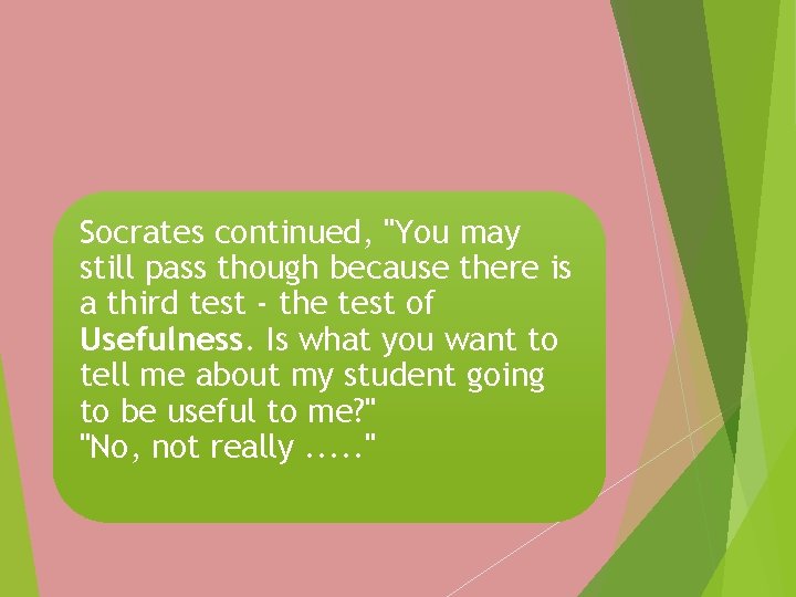 Socrates continued, "You may still pass though because there is a third test -