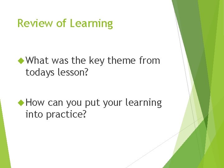 Review of Learning What was the key theme from todays lesson? How can you