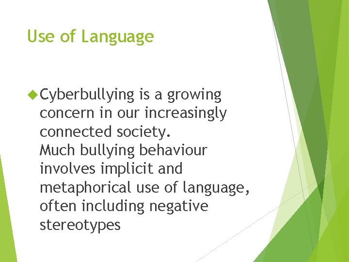 Use of Language Cyberbullying is a growing concern in our increasingly connected society. Much