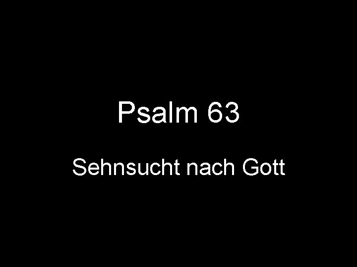 Psalm 63 Sehnsucht nach Gott 