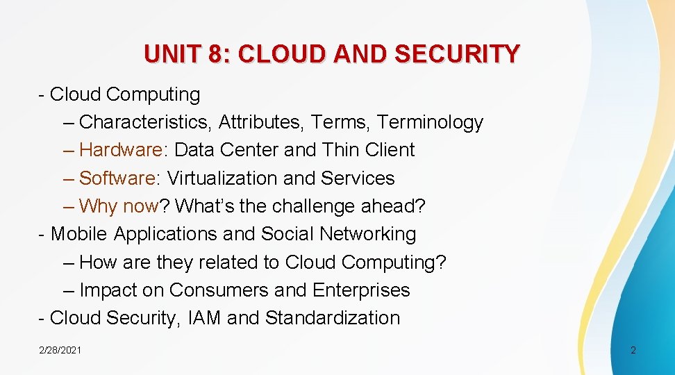 UNIT 8: CLOUD AND SECURITY - Cloud Computing – Characteristics, Attributes, Terminology – Hardware: