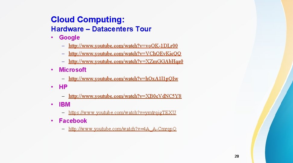 Cloud Computing: Hardware – Datacenters Tour • Google – http: //www. youtube. com/watch? v=vo.