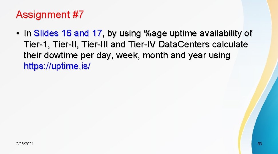 Assignment #7 • In Slides 16 and 17, by using %age uptime availability of