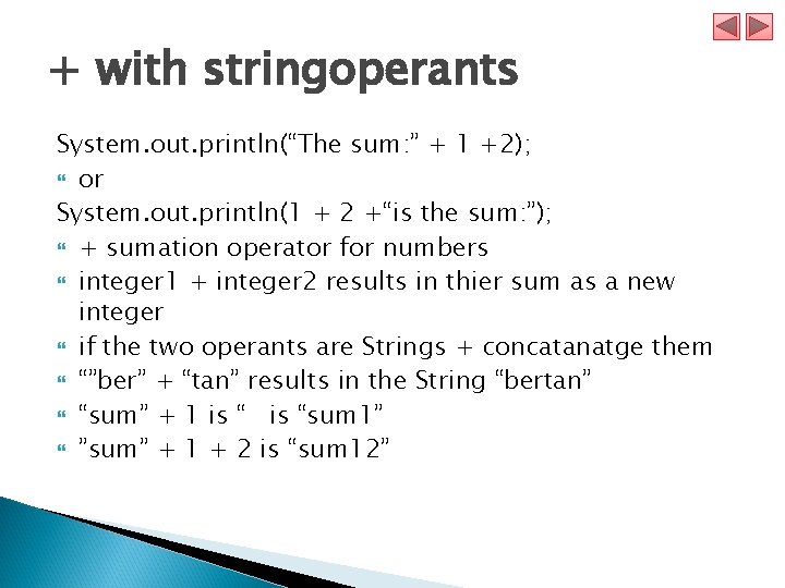 + with stringoperants System. out. println(“The sum: ” + 1 +2); or System. out.