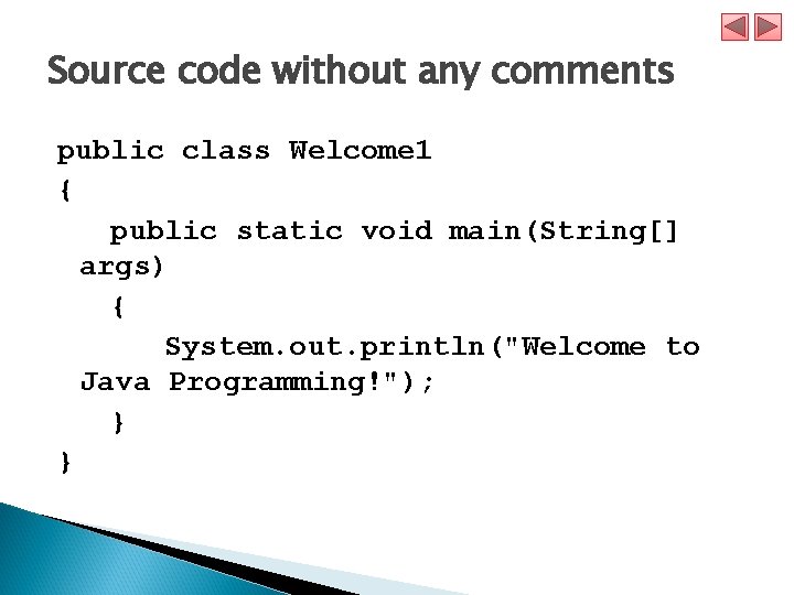 Source code without any comments public class Welcome 1 { public static void main(String[]