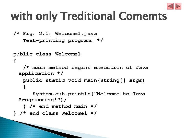 with only Treditional Comemts /* Fig. 2. 1: Welcome 1. java Text-printing program. */