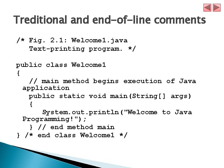 Treditional and end-of-line comments /* Fig. 2. 1: Welcome 1. java Text-printing program. */