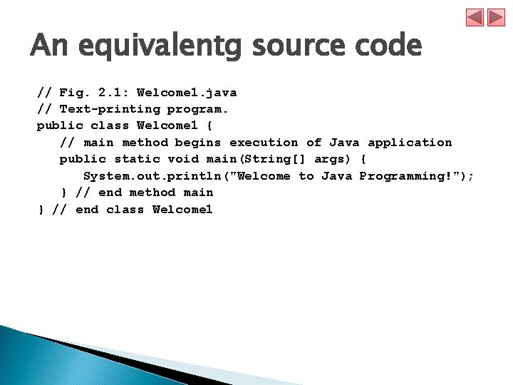 An equivalentg source code // Fig. 2. 1: Welcome 1. java // Text-printing program.