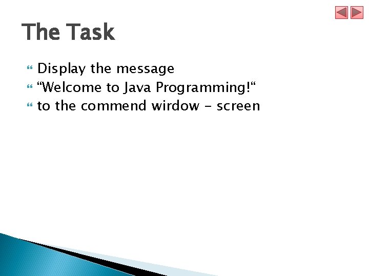 The Task Display the message “Welcome to Java Programming!“ to the commend wirdow -