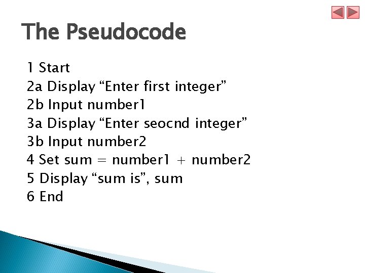 The Pseudocode 1 Start 2 a Display “Enter first integer” 2 b Input number