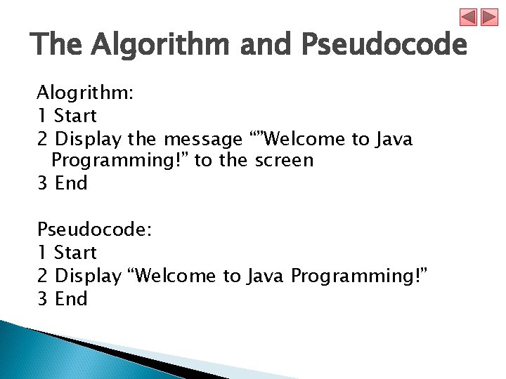 The Algorithm and Pseudocode Alogrithm: 1 Start 2 Display the message “”Welcome to Java