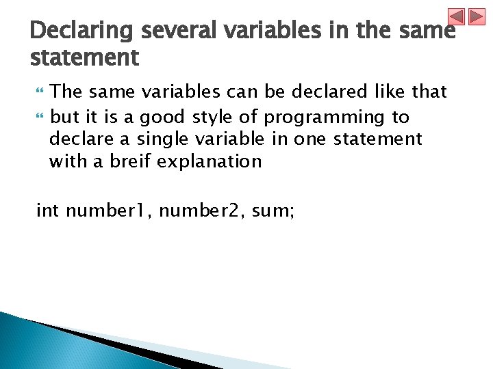 Declaring several variables in the same statement The same variables can be declared like