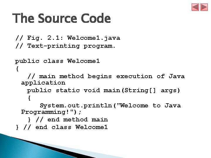 The Source Code // Fig. 2. 1: Welcome 1. java // Text-printing program. public