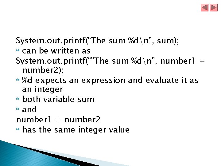 System. out. printf(“The sum %dn”, sum); can be written as System. out. printf(“”The sum