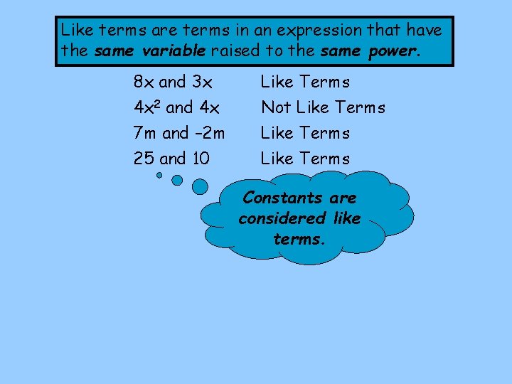 Like terms are terms in an expression that have the same variable raised to