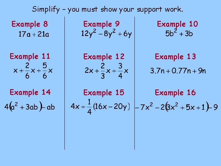 Simplify – you must show your support work. Example 8 Example 9 Example 10